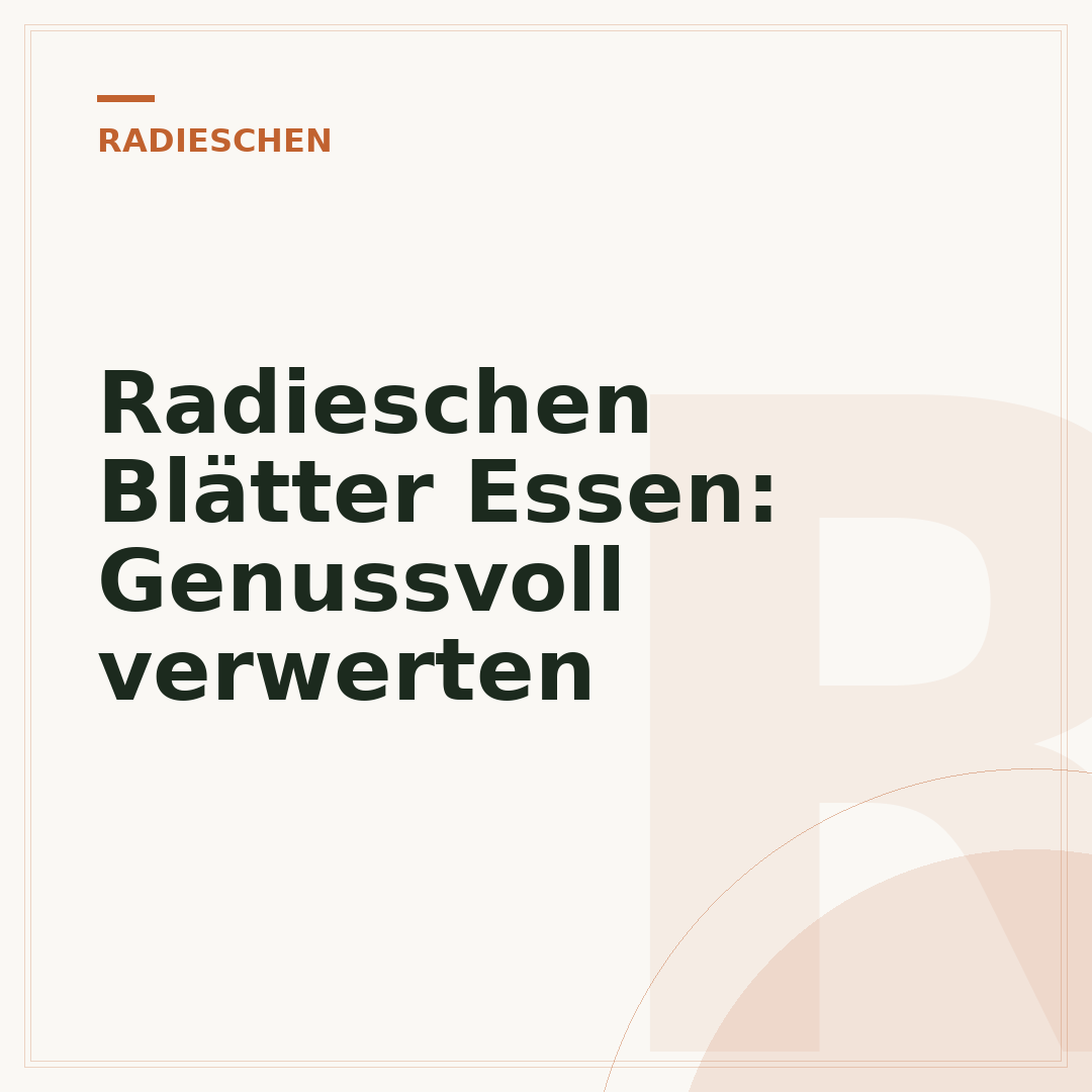 Radieschen Blätter Essen: Genussvoll verwerten