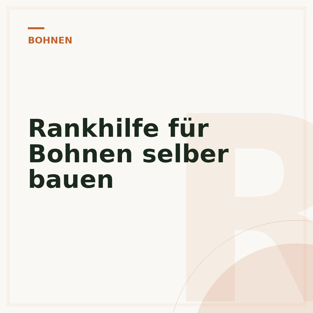 Rankhilfe für Bohnen selber bauen