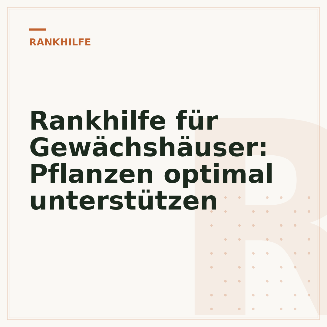 Rankhilfe für Gewächshäuser: Pflanzen optimal unterstützen