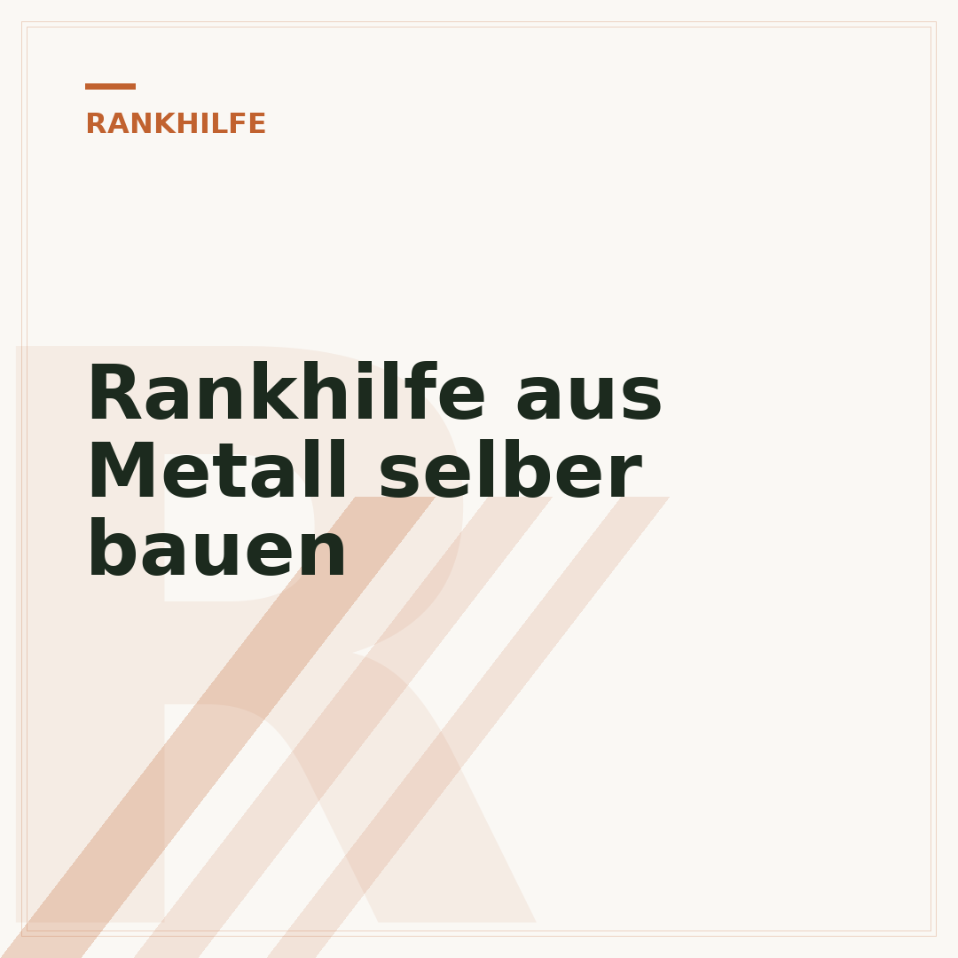 Rankhilfe aus Metall selber bauen