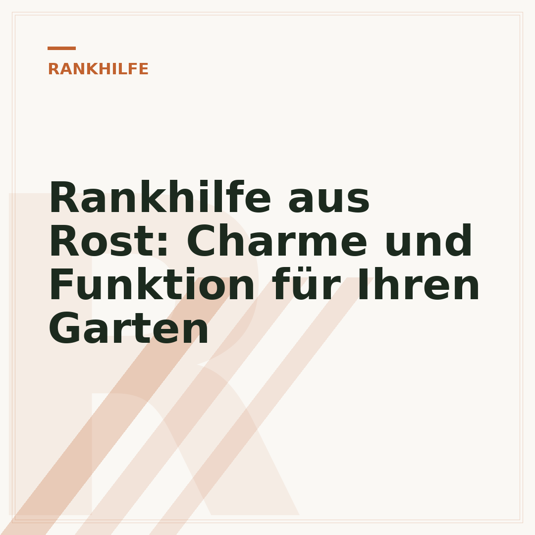 Rankhilfe aus Rost: Charme und Funktion für Ihren Garten