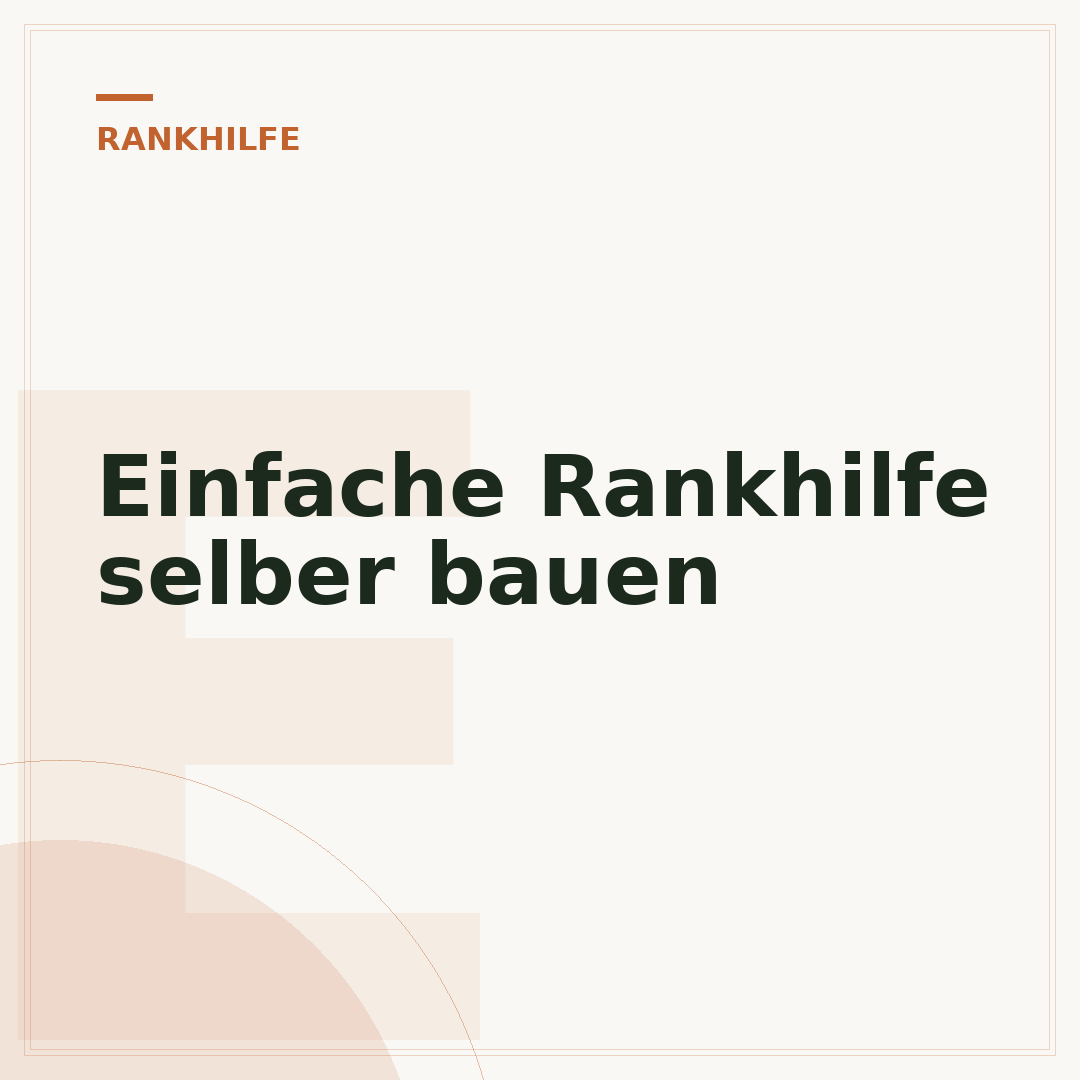 Einfache Rankhilfe selber bauen