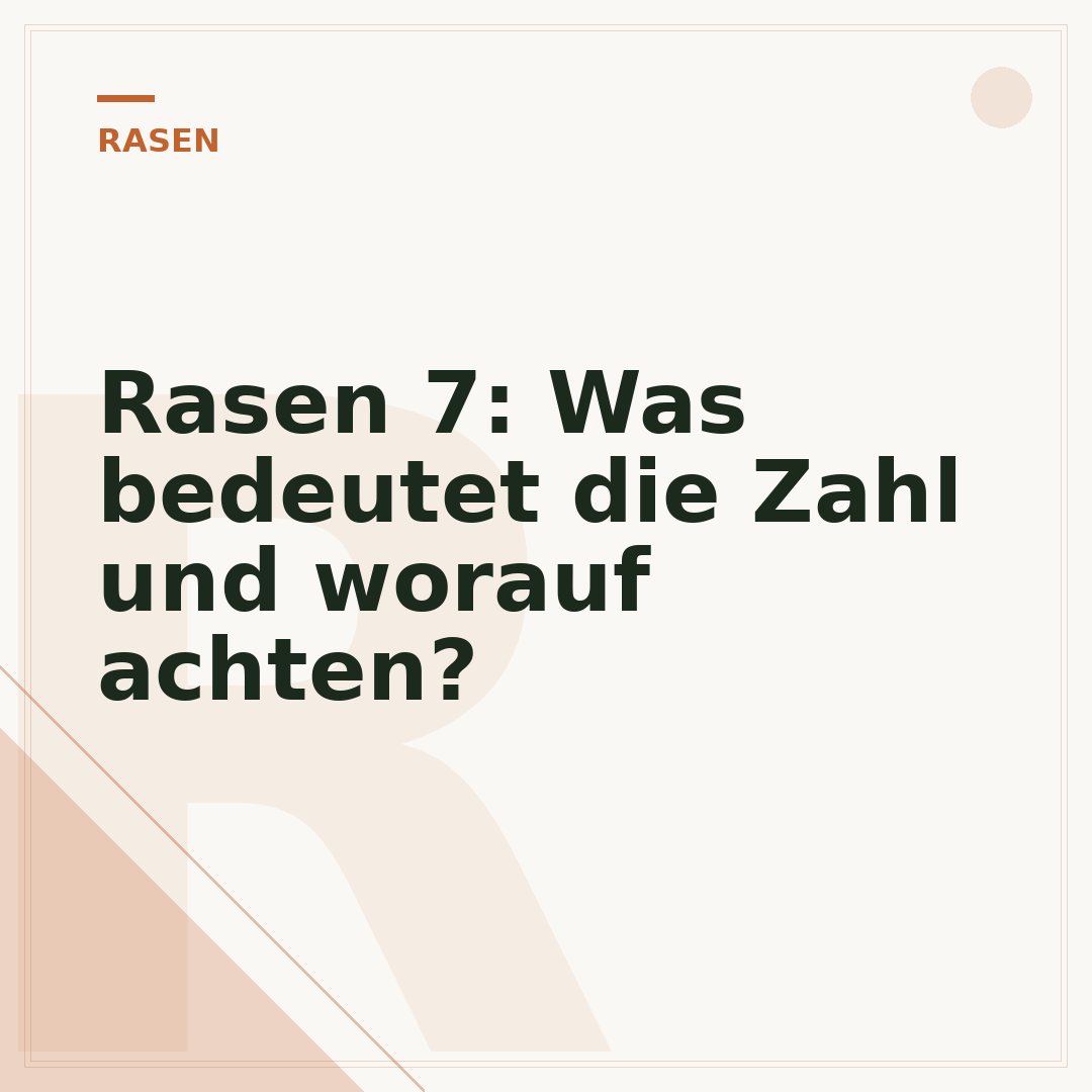 Rasen 7: Was bedeutet die Zahl und worauf achten?