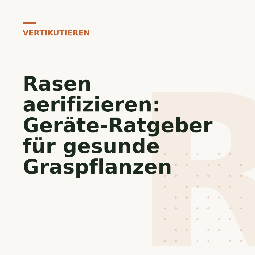 Rasen aerifizieren: Geräte-Ratgeber für gesunde Graspflanzen