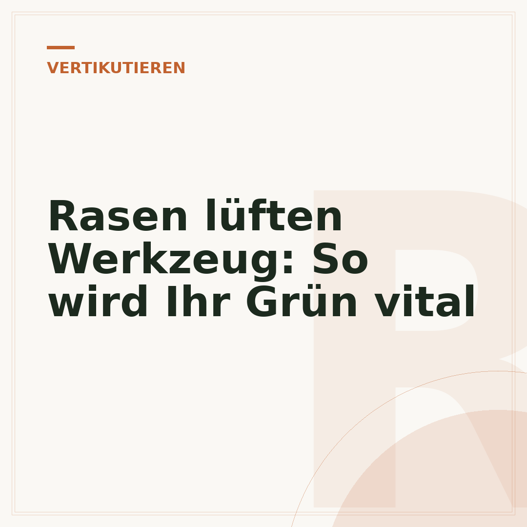 Rasen lüften Werkzeug: So wird Ihr Grün vital