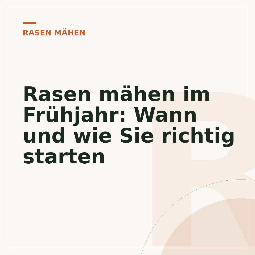 Rasen mähen im Frühjahr: Wann und wie Sie richtig starten