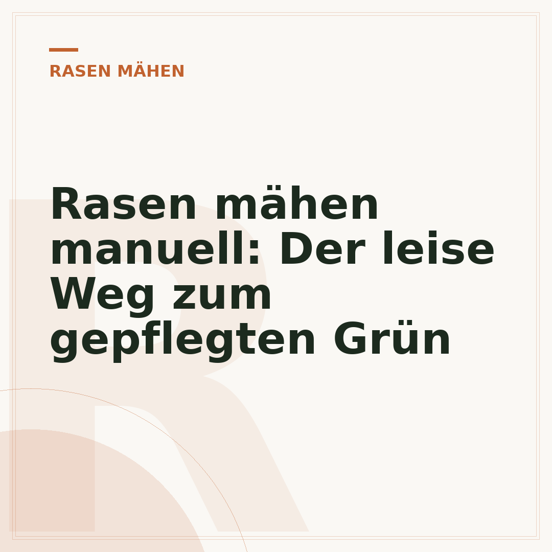 Rasen mähen manuell: Der leise Weg zum gepflegten Grün