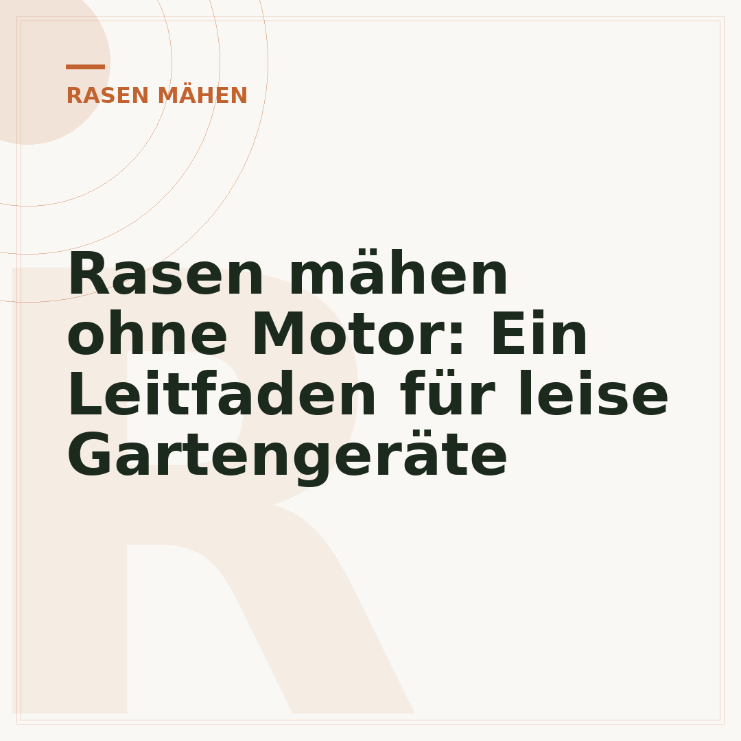 Rasen mähen ohne Motor: Ein Leitfaden für leise Gartengeräte