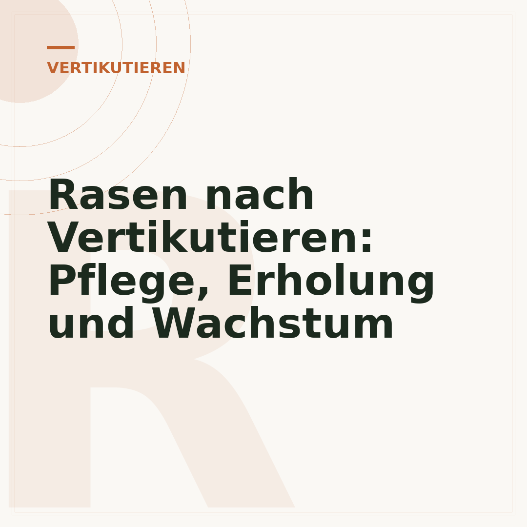 Rasen nach Vertikutieren: Pflege, Erholung und Wachstum
