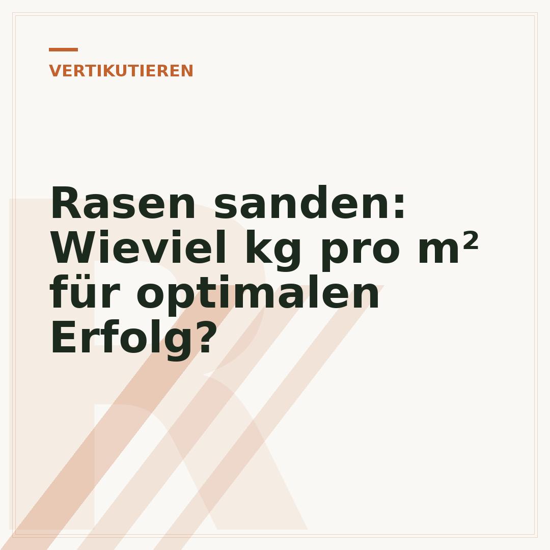 Rasen sanden: Wieviel kg pro m² für optimalen Erfolg?