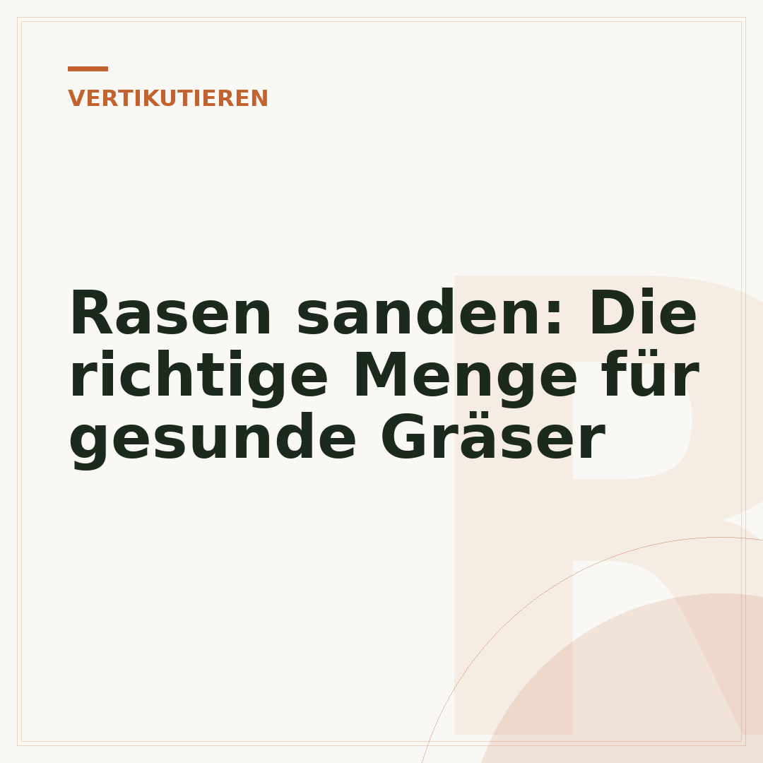 Rasen sanden: Die richtige Menge für gesunde Gräser