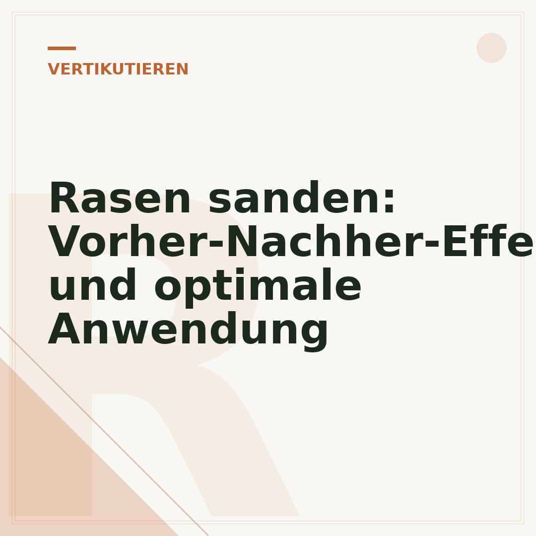Rasen sanden: Vorher-Nachher-Effekte und optimale Anwendung