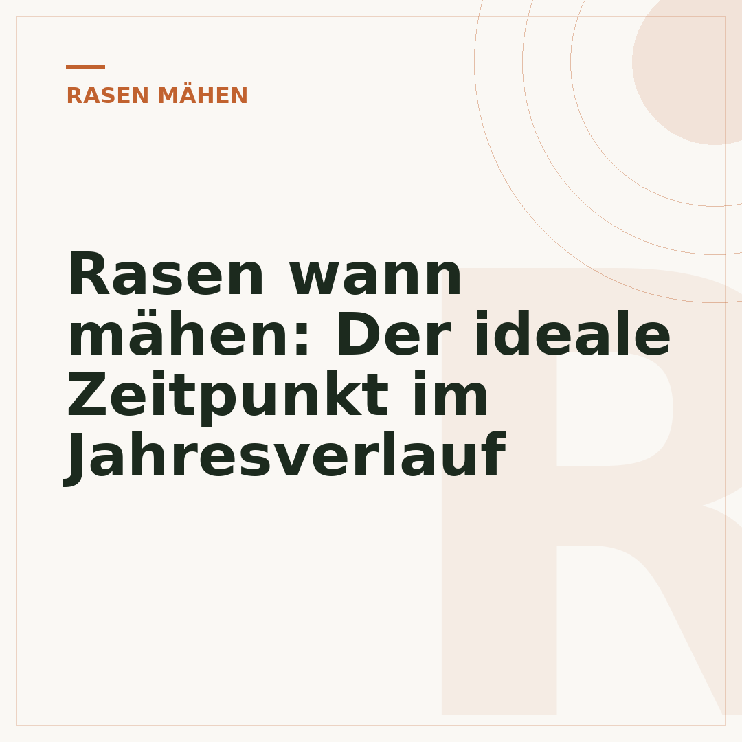 Rasen wann mähen: Der ideale Zeitpunkt im Jahresverlauf