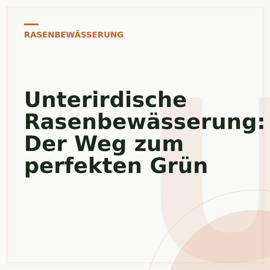 Unterirdische Rasenbewässerung: Der Weg zum perfekten Grün