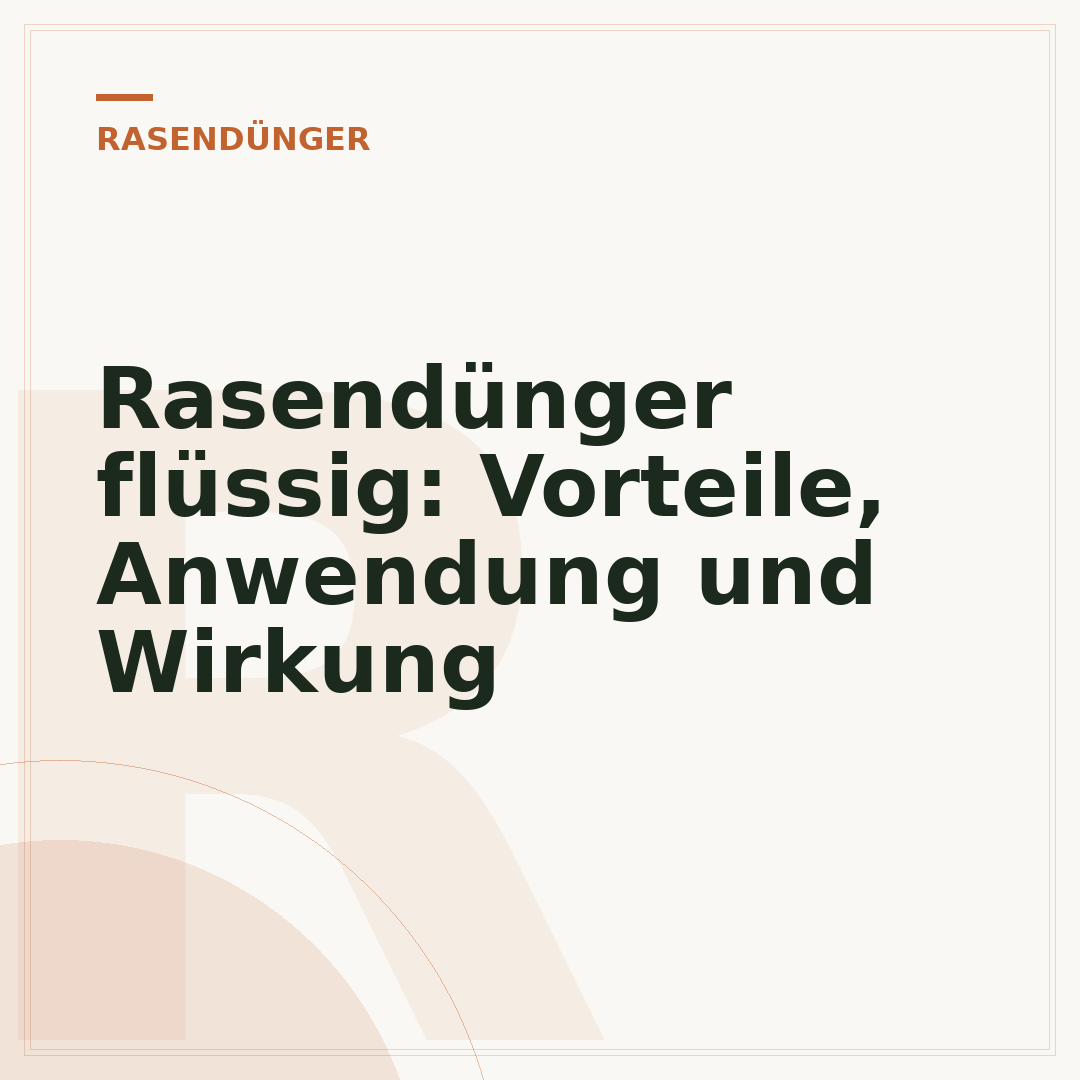Rasendünger flüssig: Vorteile, Anwendung und Wirkung