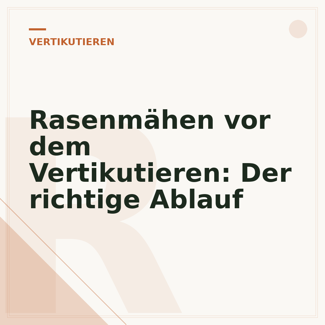 Rasenmähen vor dem Vertikutieren: Der richtige Ablauf
