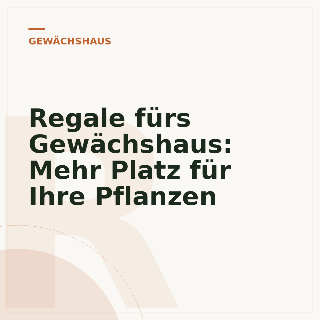 Regale fürs Gewächshaus: Mehr Platz für Ihre Pflanzen