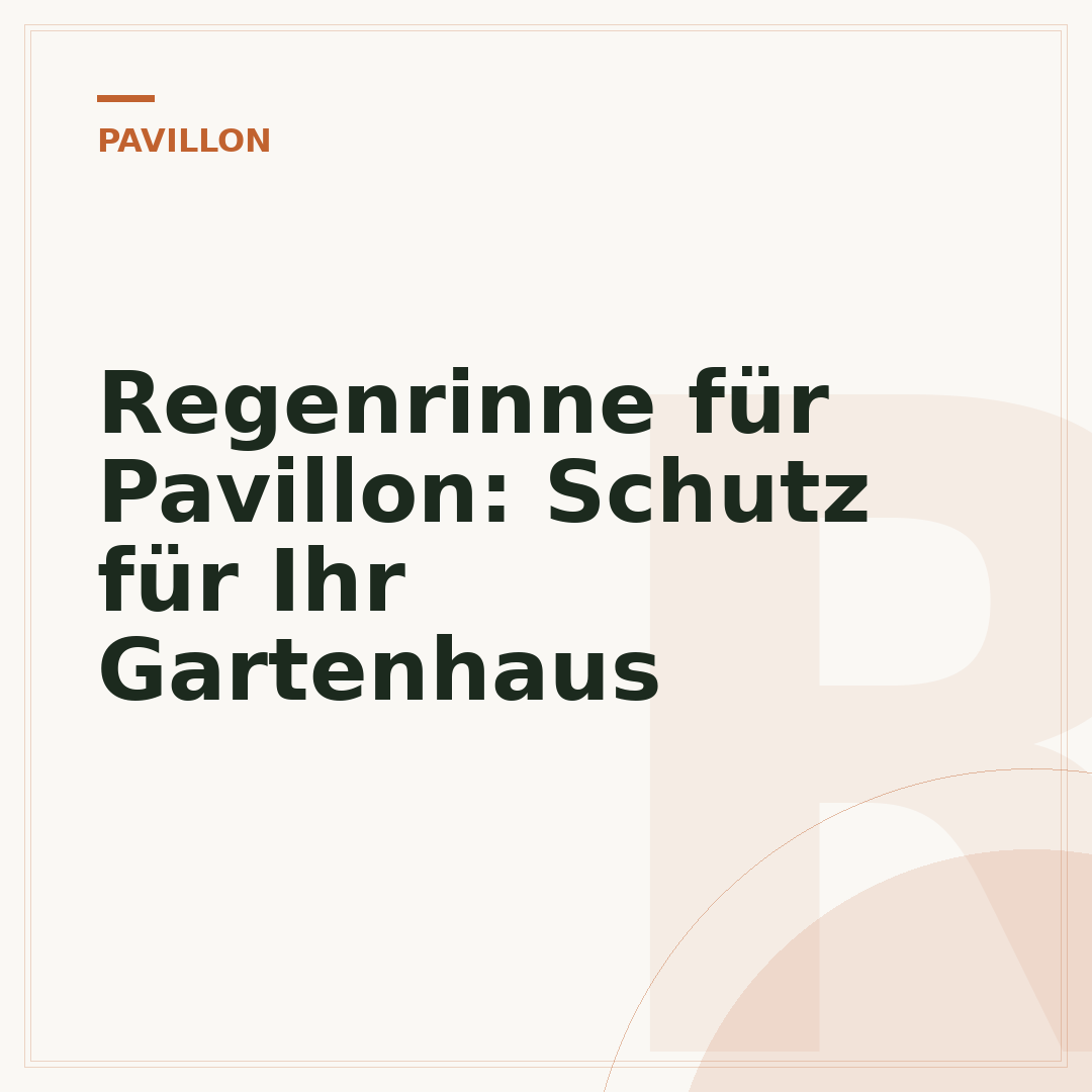 Regenrinne für Pavillon: Schutz für Ihr Gartenhaus