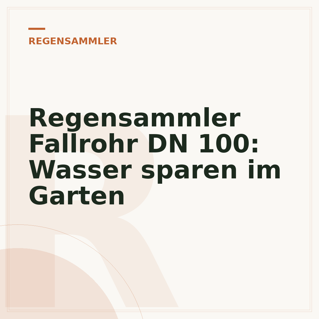 Regensammler Fallrohr DN 100: Wasser sparen im Garten