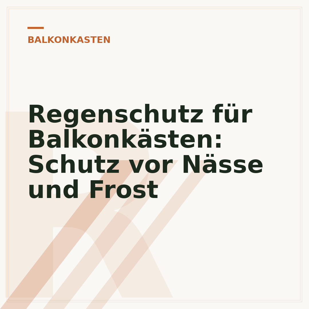 Regenschutz für Balkonkästen: Schutz vor Nässe und Frost