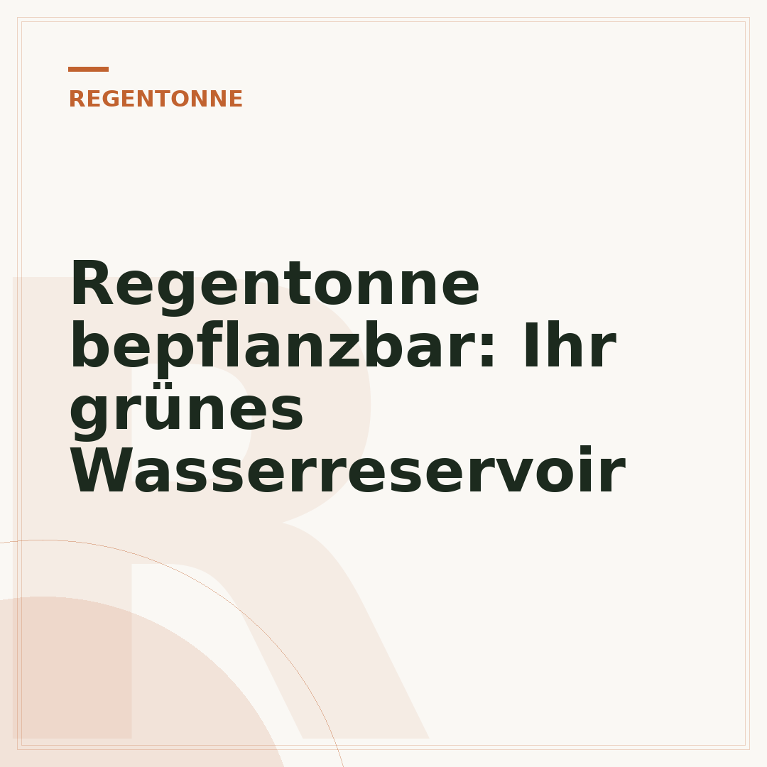 Regentonne bepflanzbar: Ihr grünes Wasserreservoir