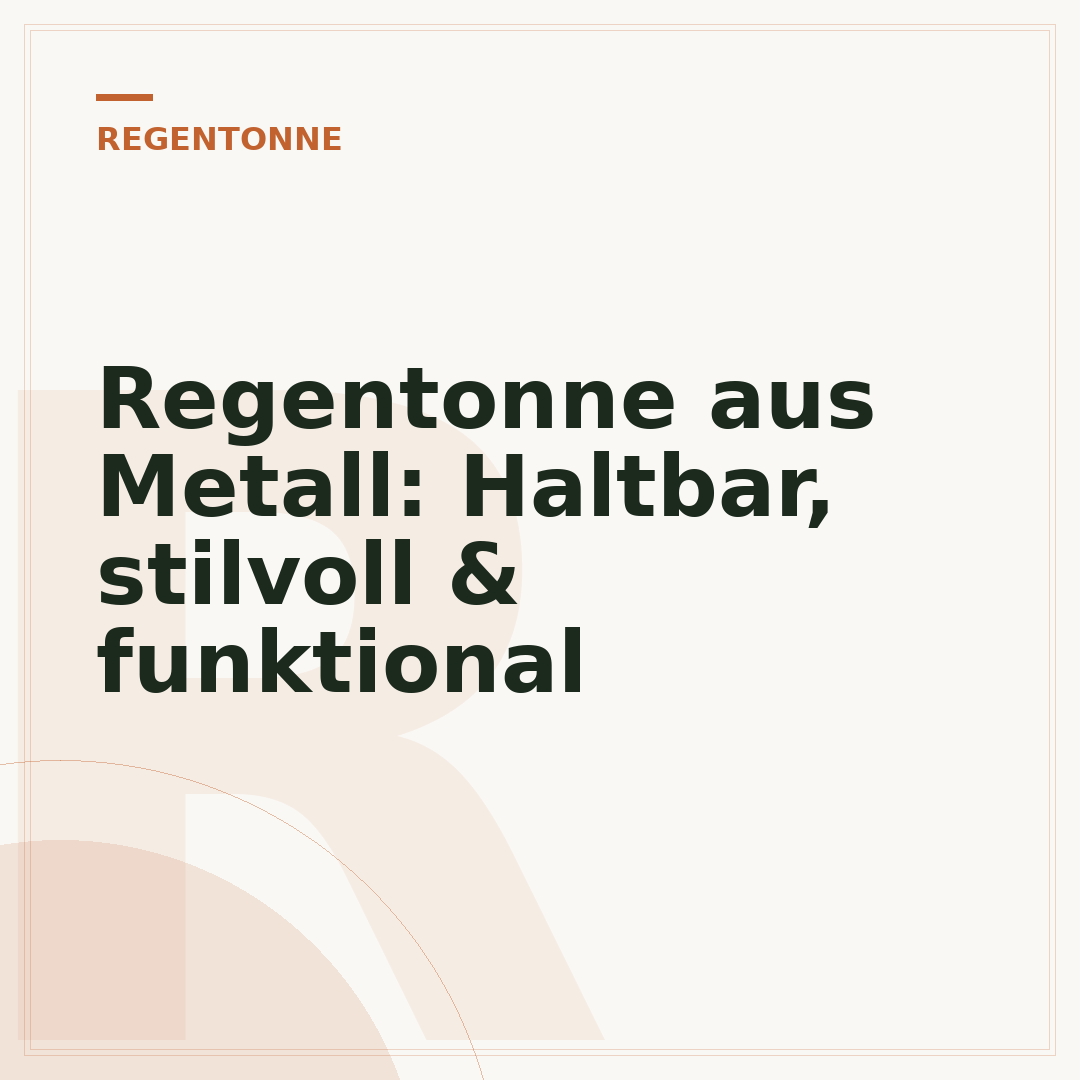 Regentonne aus Metall: Haltbar, stilvoll & funktional
