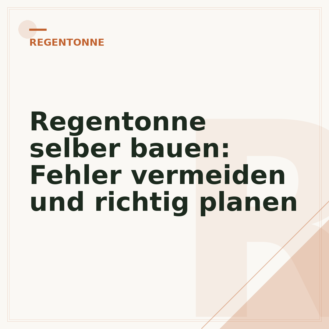 Regentonne selber bauen: Fehler vermeiden und richtig planen