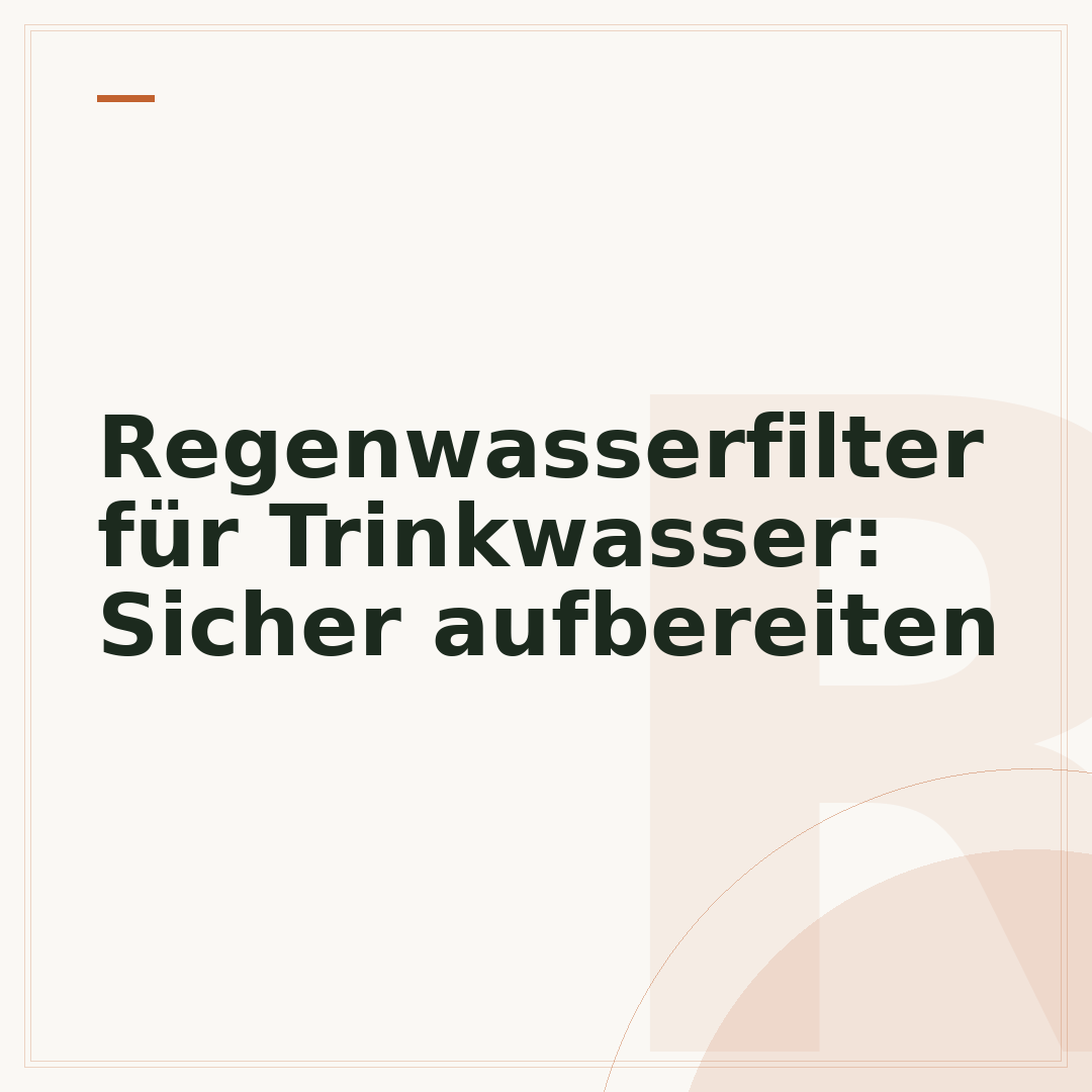 Regenwasserfilter für Trinkwasser: Sicher aufbereiten