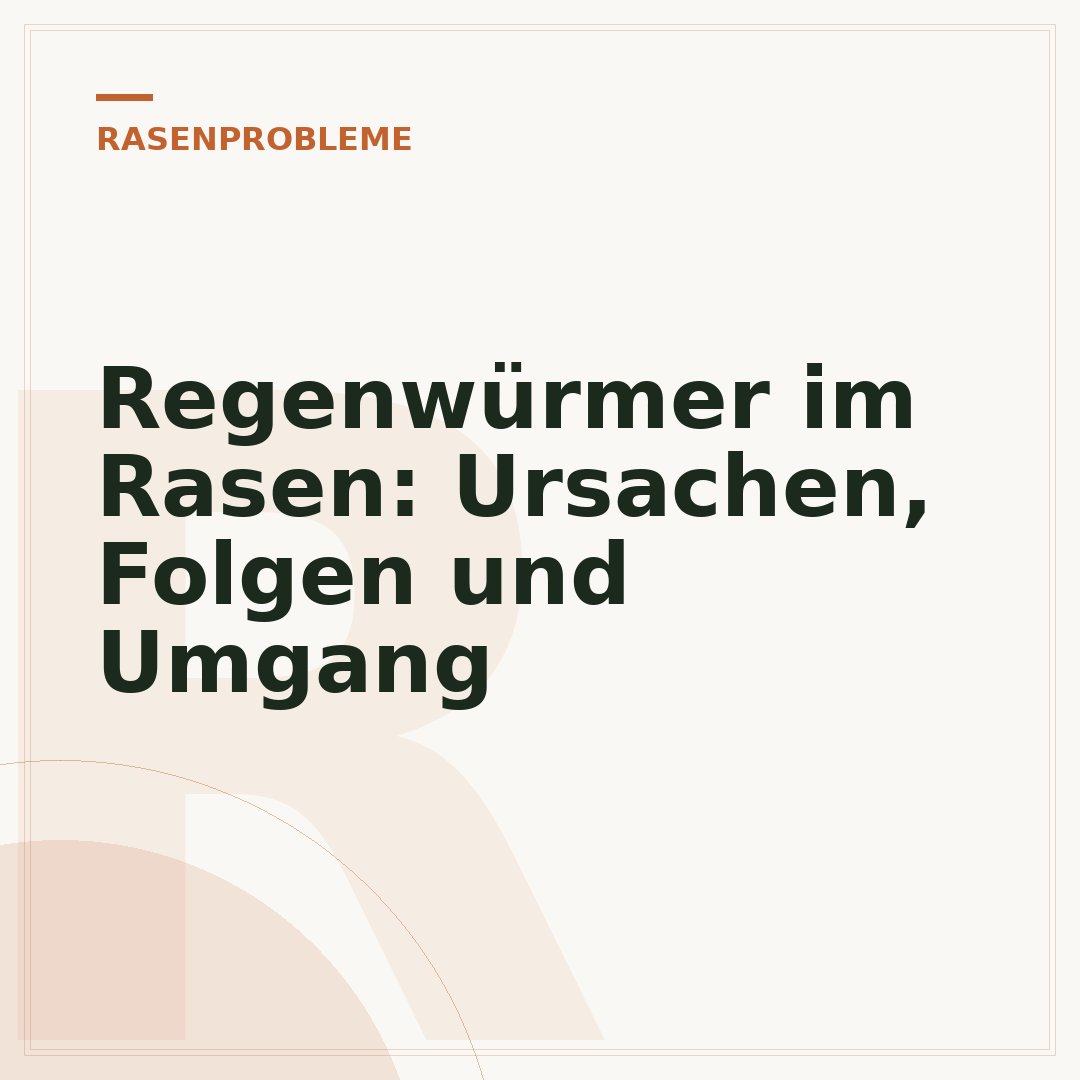 Regenwürmer im Rasen: Ursachen, Folgen und Umgang