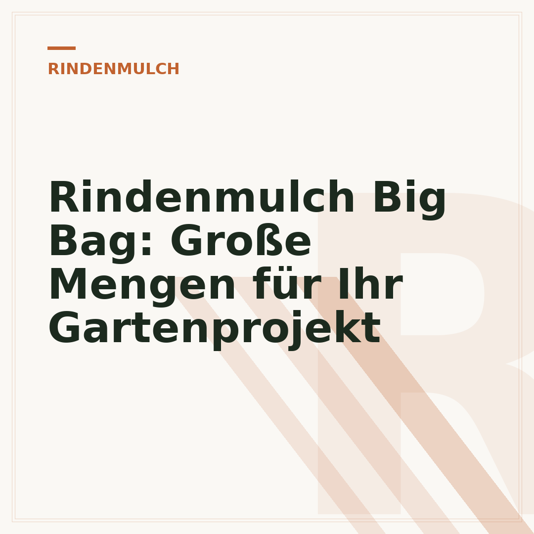 Rindenmulch Big Bag: Große Mengen für Ihr Gartenprojekt