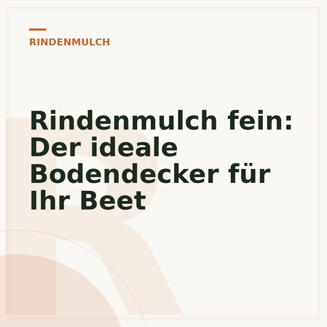 Rindenmulch fein: Der ideale Bodendecker für Ihr Beet