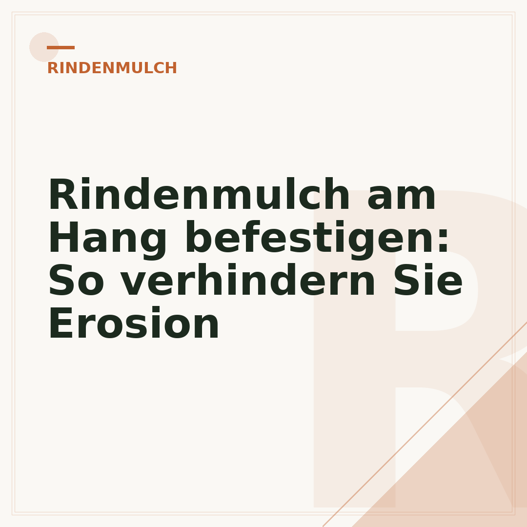 Rindenmulch am Hang befestigen: So verhindern Sie Erosion