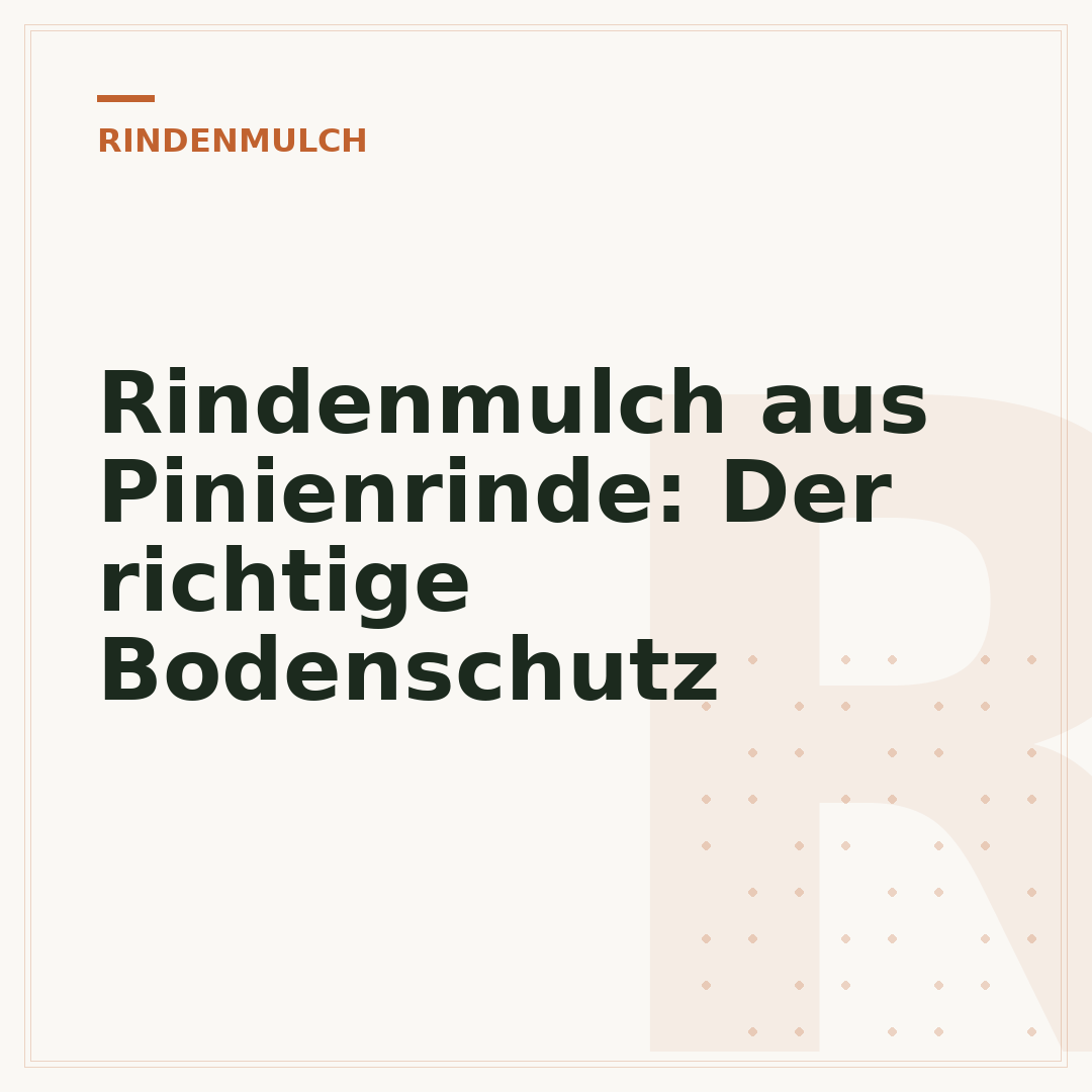 Rindenmulch aus Pinienrinde: Der richtige Bodenschutz