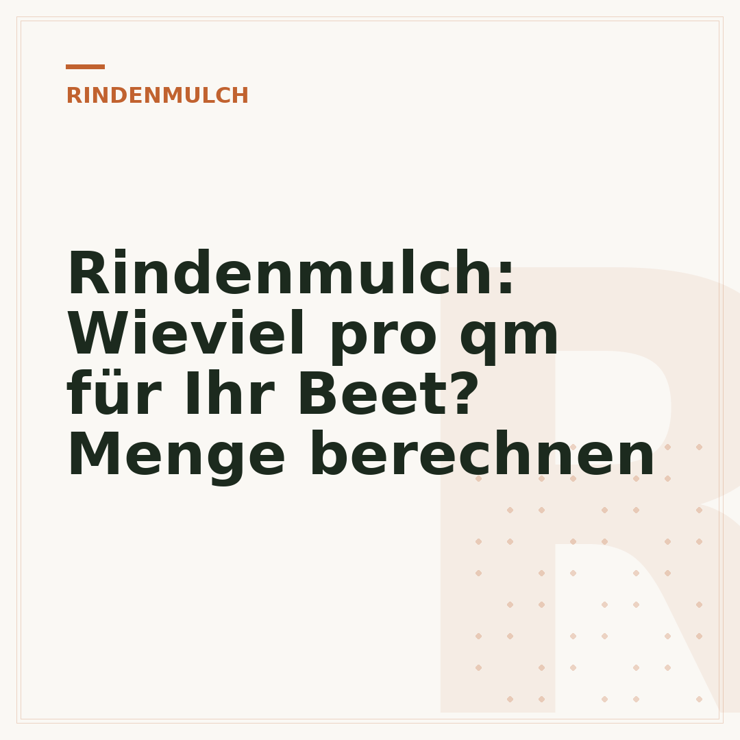 Rindenmulch: Wieviel pro qm für Ihr Beet? Menge berechnen