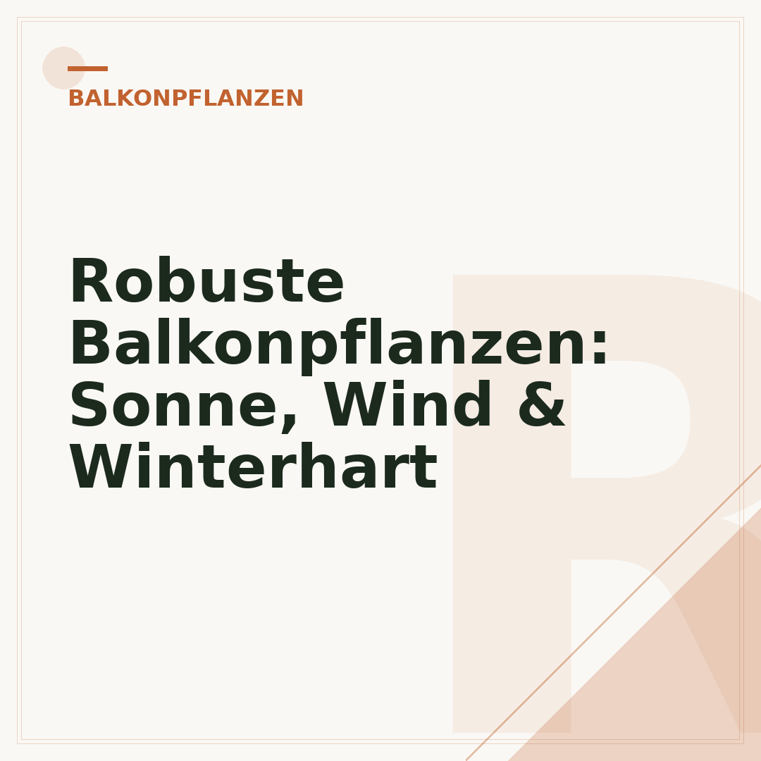 Robuste Balkonpflanzen: Sonne, Wind & Winterhart