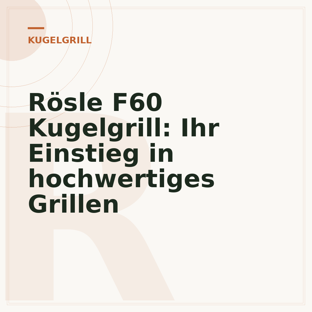 Rösle F60 Kugelgrill: Ihr Einstieg in hochwertiges Grillen