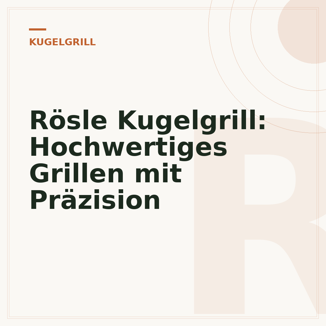Rösle Kugelgrill: Hochwertiges Grillen mit Präzision