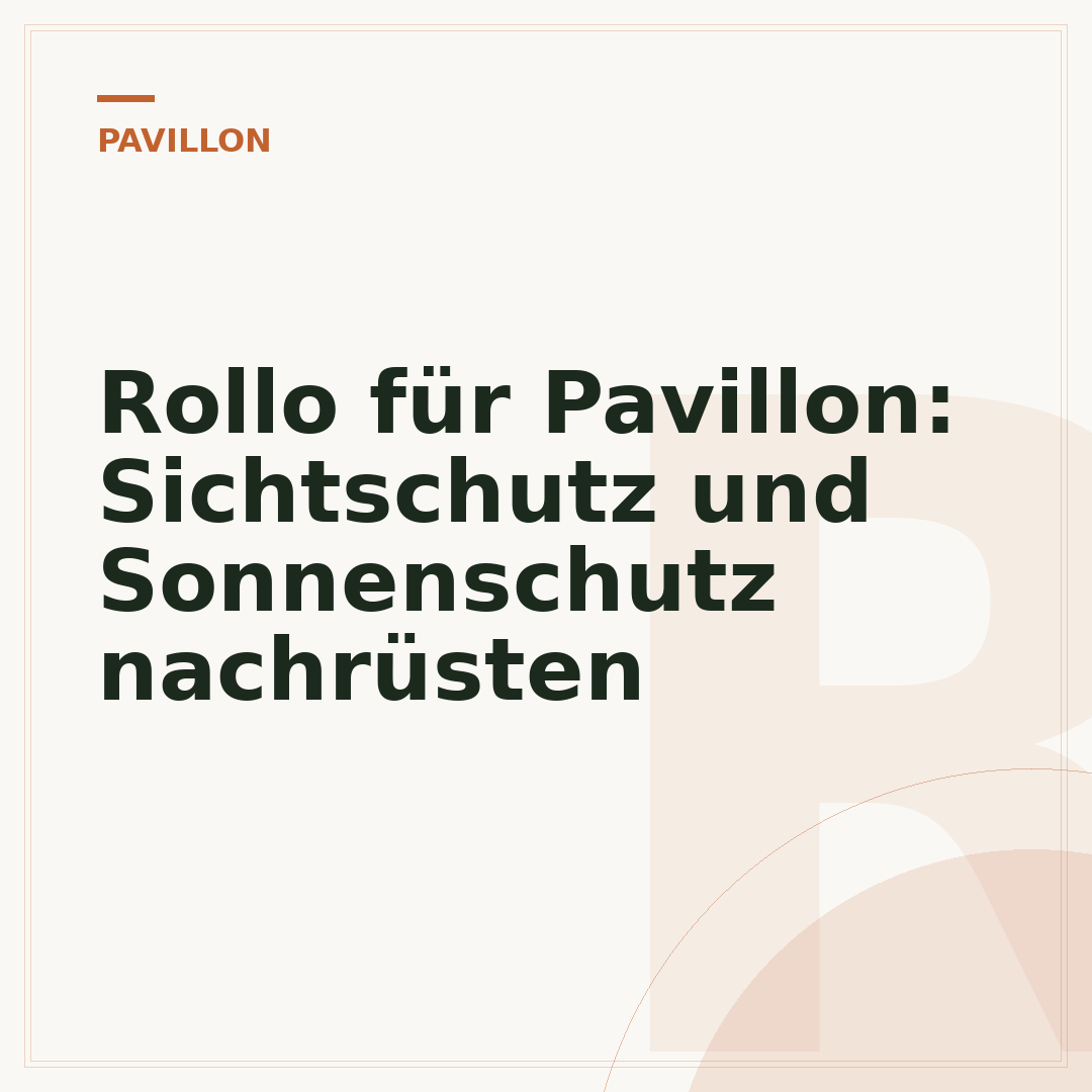 Rollo für Pavillon: Sichtschutz und Sonnenschutz nachrüsten