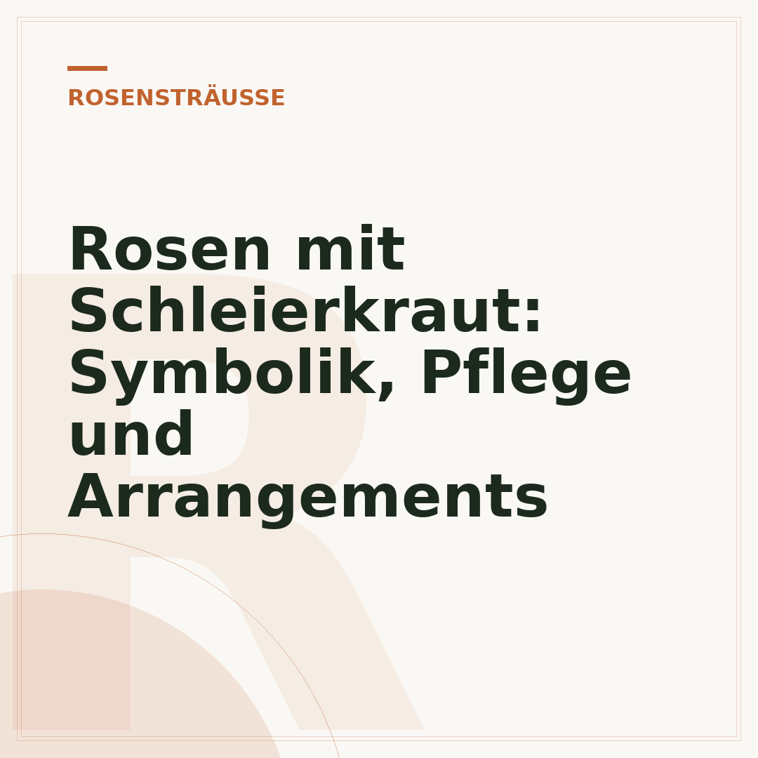 Rosen mit Schleierkraut: Symbolik, Pflege und Arrangements