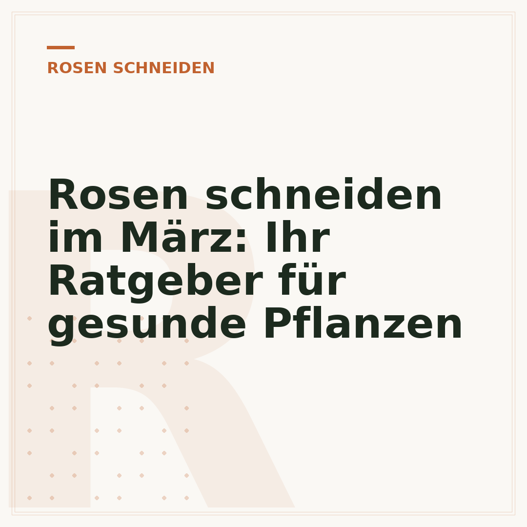 Rosen schneiden im März: Ihr Ratgeber für gesunde Pflanzen