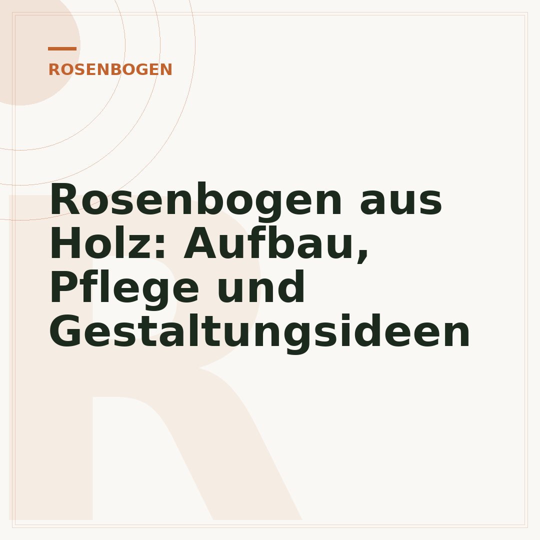 Rosenbogen aus Holz: Aufbau, Pflege und Gestaltungsideen