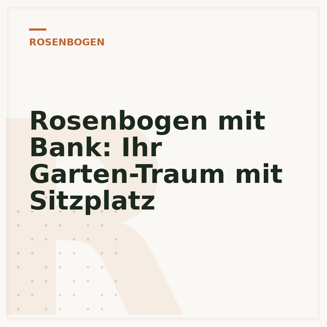 Rosenbogen mit Bank: Ihr Garten-Traum mit Sitzplatz