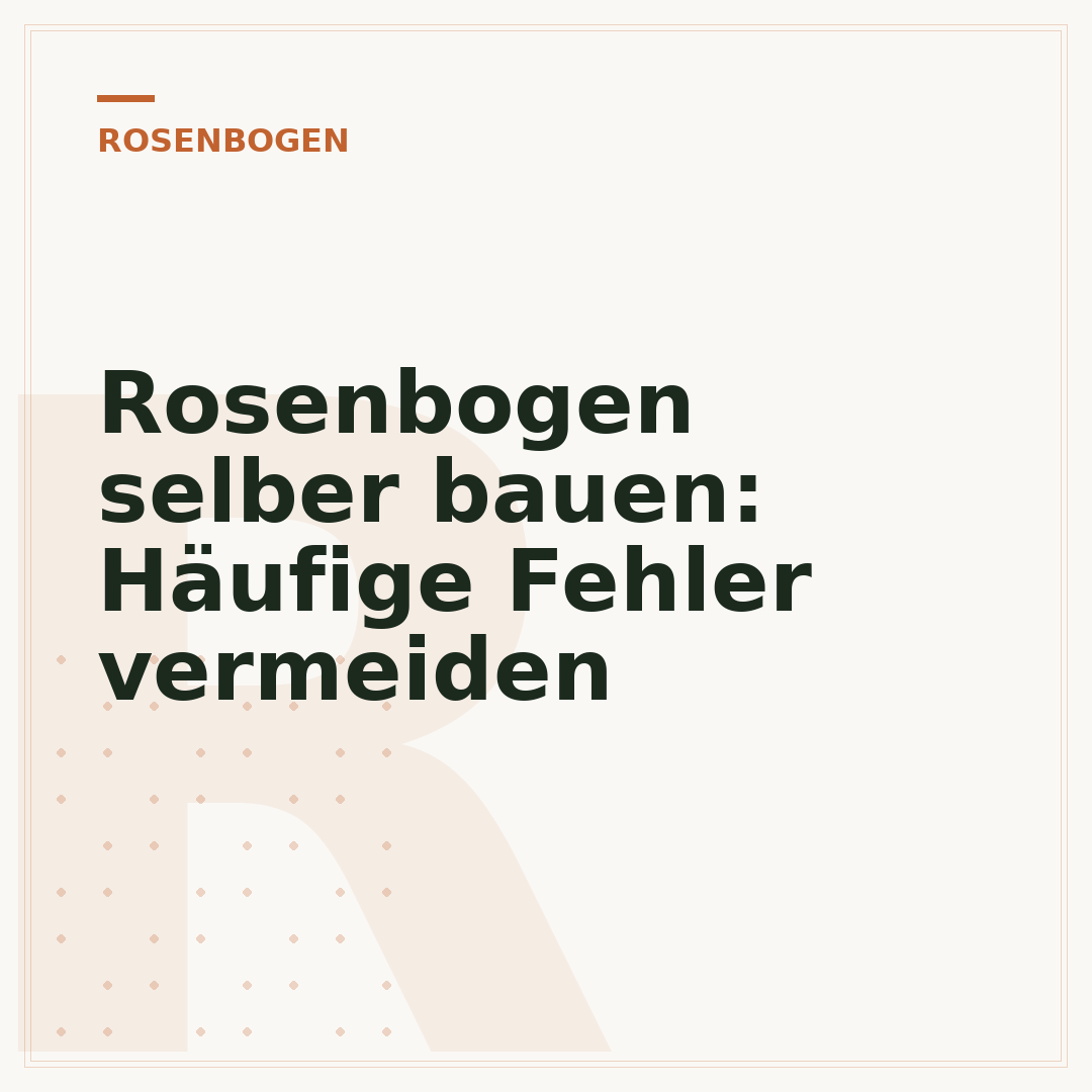 Rosenbogen selber bauen: Häufige Fehler vermeiden