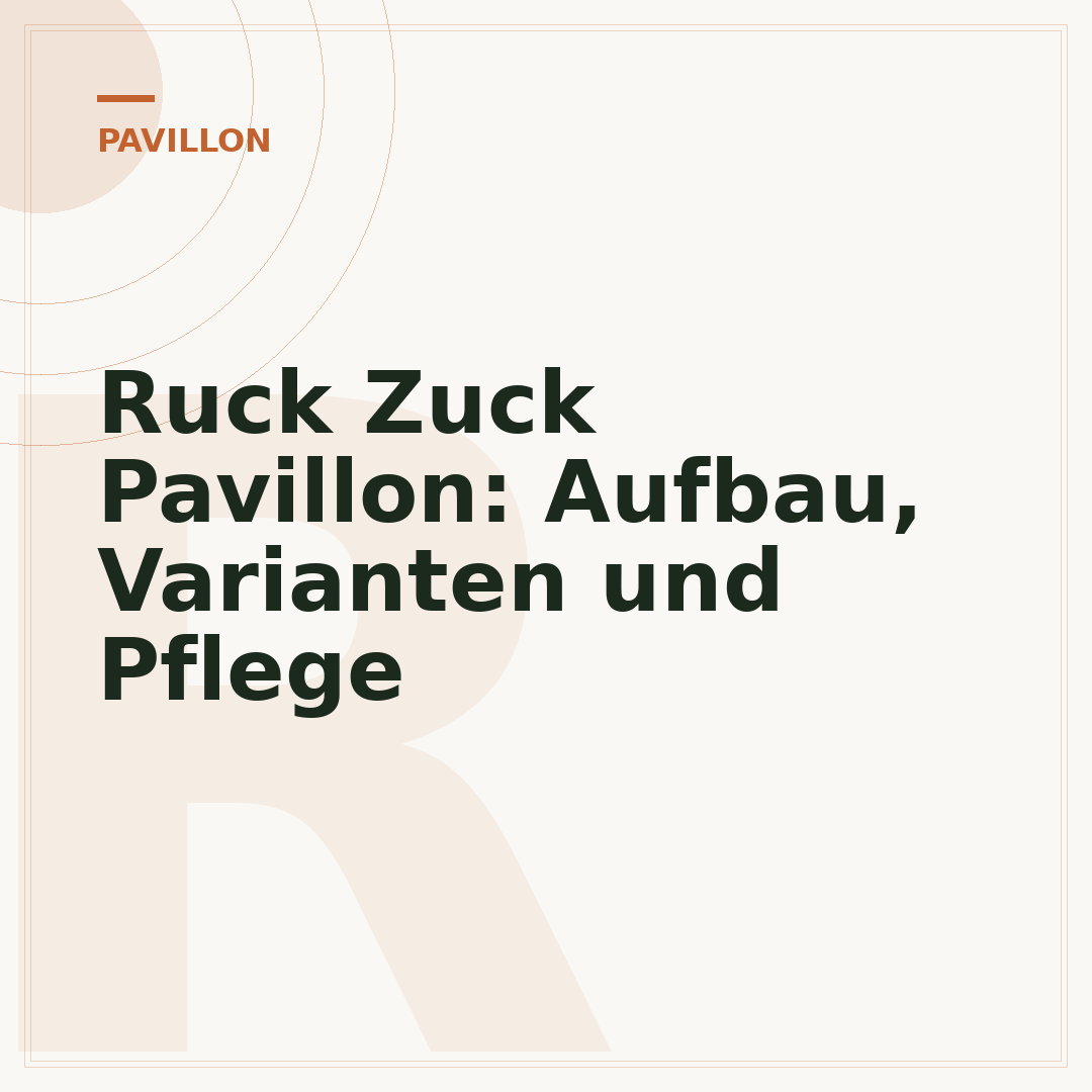 Ruck Zuck Pavillon: Aufbau, Varianten und Pflege