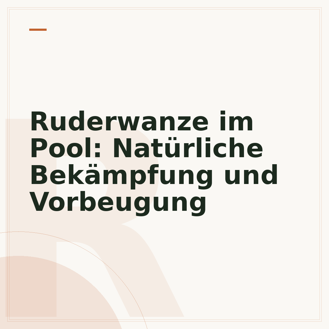 Ruderwanze im Pool: Natürliche Bekämpfung und Vorbeugung