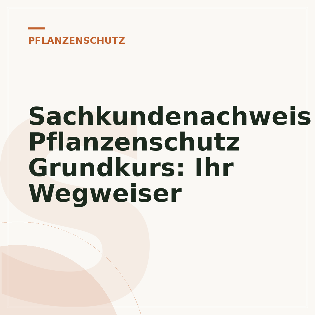 Sachkundenachweis Pflanzenschutz Grundkurs: Ihr Wegweiser