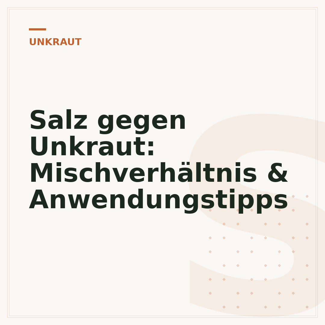 Salz gegen Unkraut: Mischverhältnis & Anwendungstipps