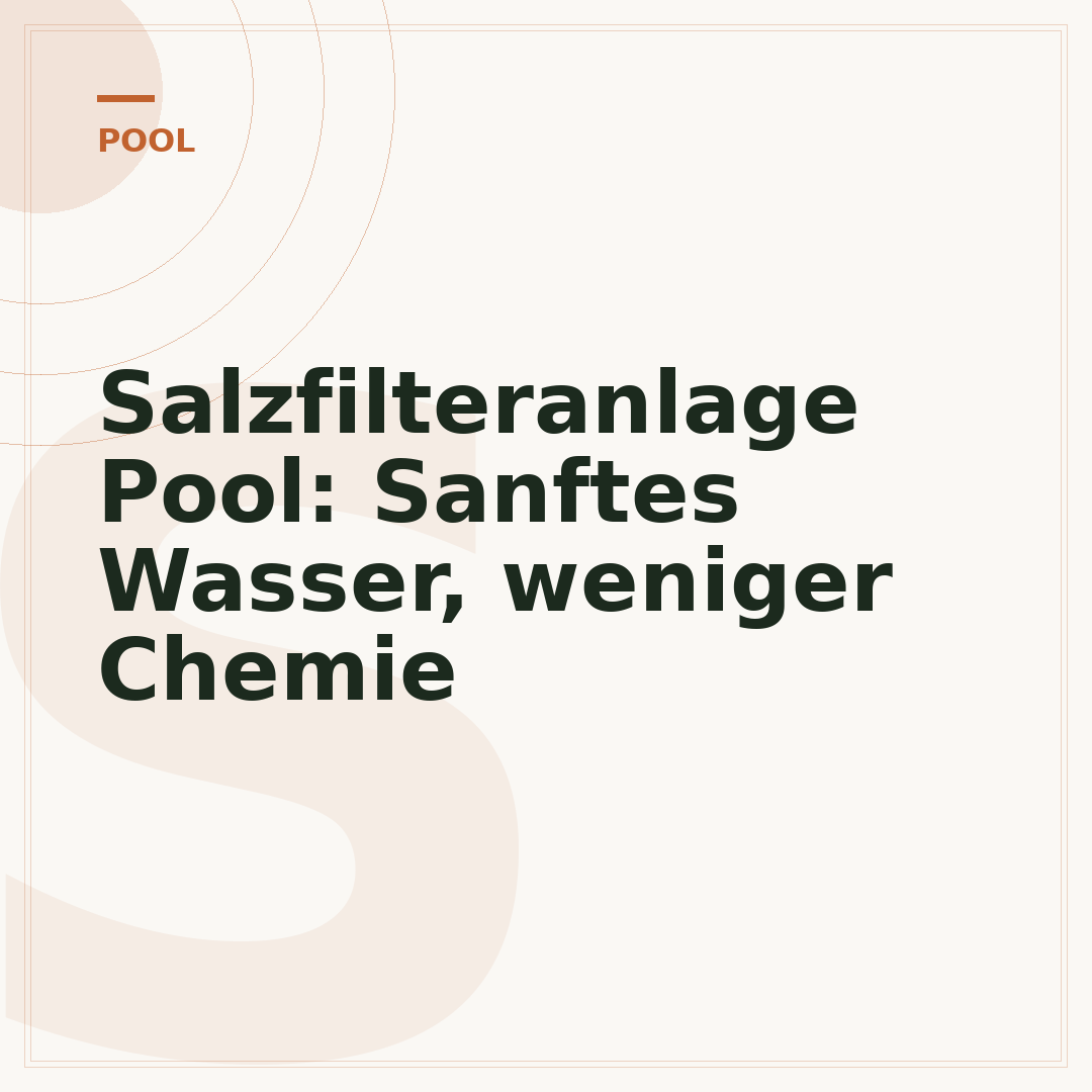 Salzfilteranlage Pool: Sanftes Wasser, weniger Chemie