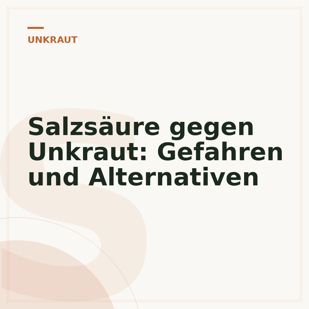 Salzsäure gegen Unkraut: Gefahren und Alternativen