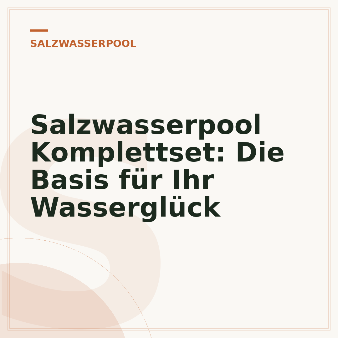 Salzwasserpool Komplettset: Die Basis für Ihr Wasserglück